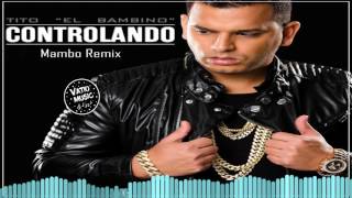 Tito El Bambino - Controlando  (Mambo Version)