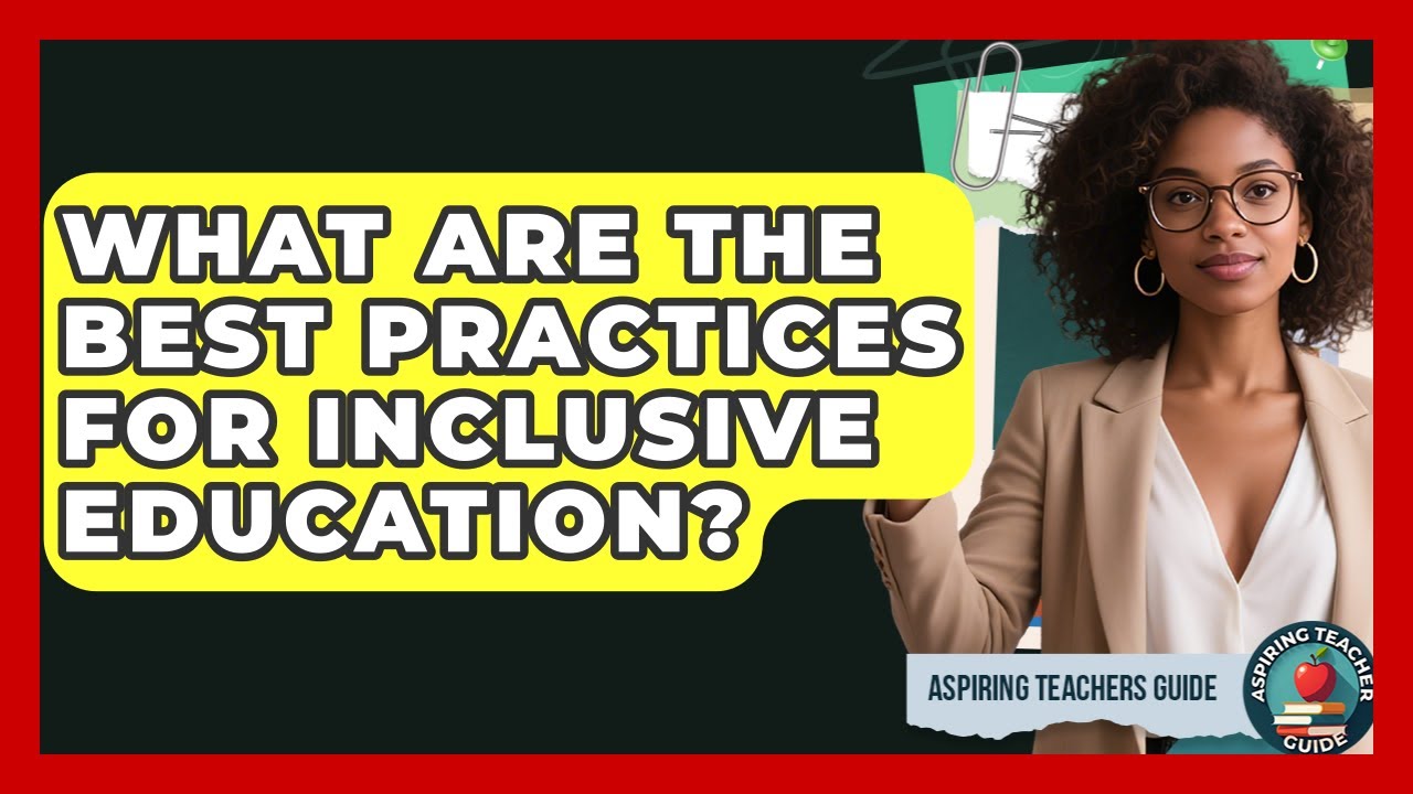 What Are The Best Practices For Inclusive Education? - Aspiring Teacher Guide