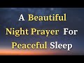 A Night Prayer For Peaceful Sleep - Lord God, As I drift off into sleep, I place my trust in you