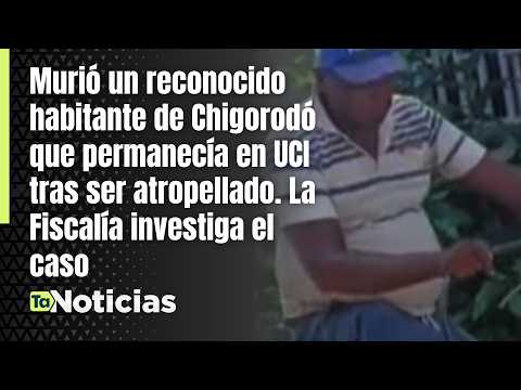 Investigan la muerte de hombre atropellado en Chigorodó - Teleantioquia Noticias