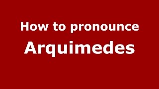 How to pronounce Arquimedes