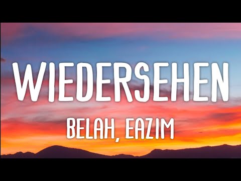 Belah, Eazim - Wiedersehen (Lyrics) | lösch deine nummer sag auf wiedersehen