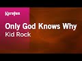 Only God Knows Why - Kid Rock | Karaoke Version | KaraFun