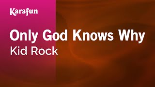 Only God Knows Why - Kid Rock | Karaoke Version | KaraFun