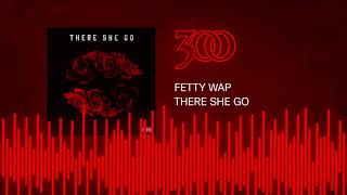 Fetty Wap - There She Go | 300 Ent (Official Audio)