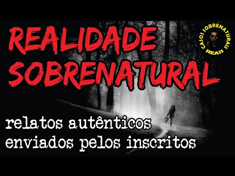 SUPERNATURAL REALITY: AUTHENTIC REPORTS SENT BY SUBSCRIBERS | REAL SUPERNATURAL CASES