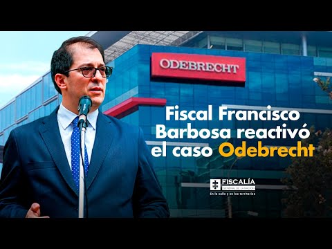 Fiscal Francisco Barbosa reactivó el caso Odebrecht