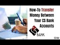 How To Transfer Money Between Your CS Bank Accounts