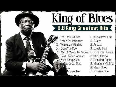 🎸 B B KING GREATEST HITS FULL ALBUM 🎸 BEST SONGS OF B B KINGTHE KING OF BLUES