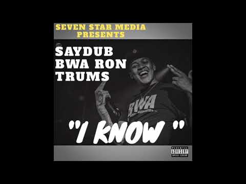 SAY DUB x BWA RON x TRUMS -- I KNOW (AUDIO)