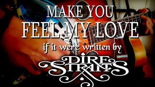 Make you feel my love, if it were written by Dire Straits