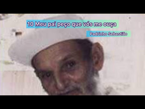 #10 Meu pai peço que vós me ouça (Padrinho Sebastião)