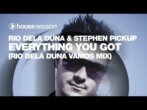 Rio Dela Duna & Stephen Pickup - Everything You Got (Rio Dela Duna Vamos Mix)