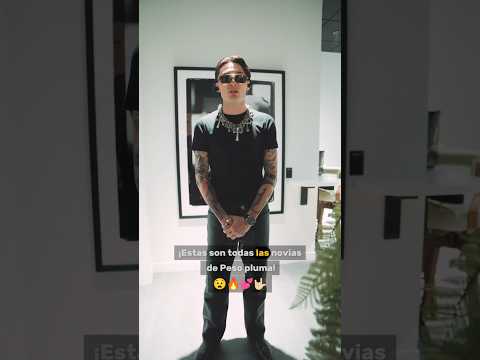 ¡Estas son todas las novias de Peso pluma!😧🔥💕🤟🏻#viralvideo #viralshorts #love @pesopluma_oficial