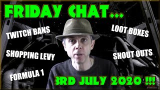 Friday Chat - Shopping Levy, Twitch Bannings, Loot Boxes and Stuff