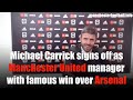 Michael Carrick 's final press conference as Manchester United manager - after beating Arsenal