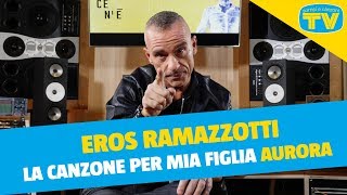 Eros Ramazzotti, la canzone per la figlia Aurora