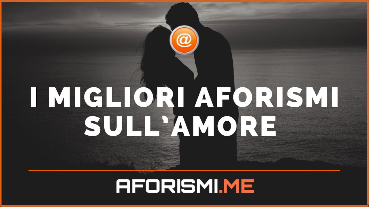 Watch Now Aforismi e frasi sull’Amore Aforismi e frasi sull’Amore