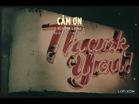 CẢM ƠN LOFI - BÙI PHI LONG | NÀY LÀ CÁNH THƯ NGHIÊNG NGHIÊNG NÉT CHỮ CÔ EM HỌC TRÒ | NHẠC LOFI CHILL