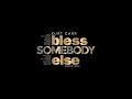 Bless Somebody Else (Dorothy's Song)