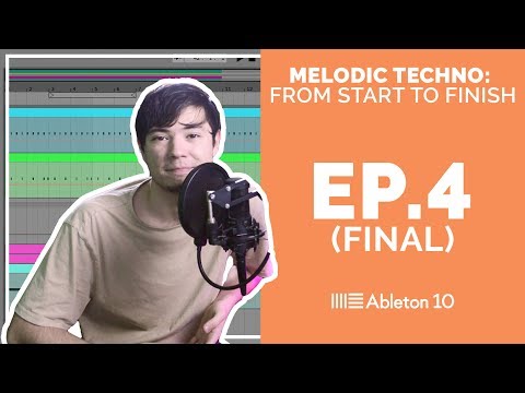 Melodic Techno From Start To Finish - Ableton Live 10 Tutorial (Episode 4) FINAL