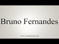 How To Pronounce Bruno Fernandes