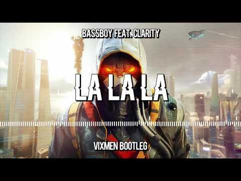 Bassboy feat. Clarity  - La La La (VIXMEN Bootleg) + DOWNLOAD