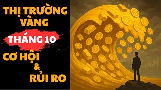 DỰ BÁO THỊ TRƯỜNG VÀNG THÁNG 10 – CƠ HỘI VÀ RỦI RO | ĐẠO KHỞI NGHIỆP