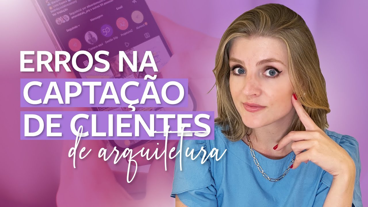 CAPTAÇÃO DE CLIENTES DE ARQUITETURA - Você sabe quais são os seus erros na sua captação de clientes?