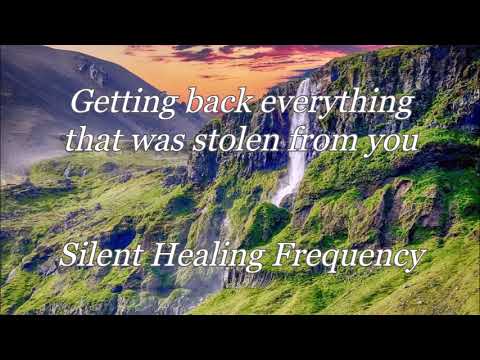 Getting back everything that was stolen from you Silent Healing Frequency