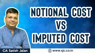 Notional Cost vs Imputed Cost | CA CS CMA Inter and Final | CA Satish Jalan