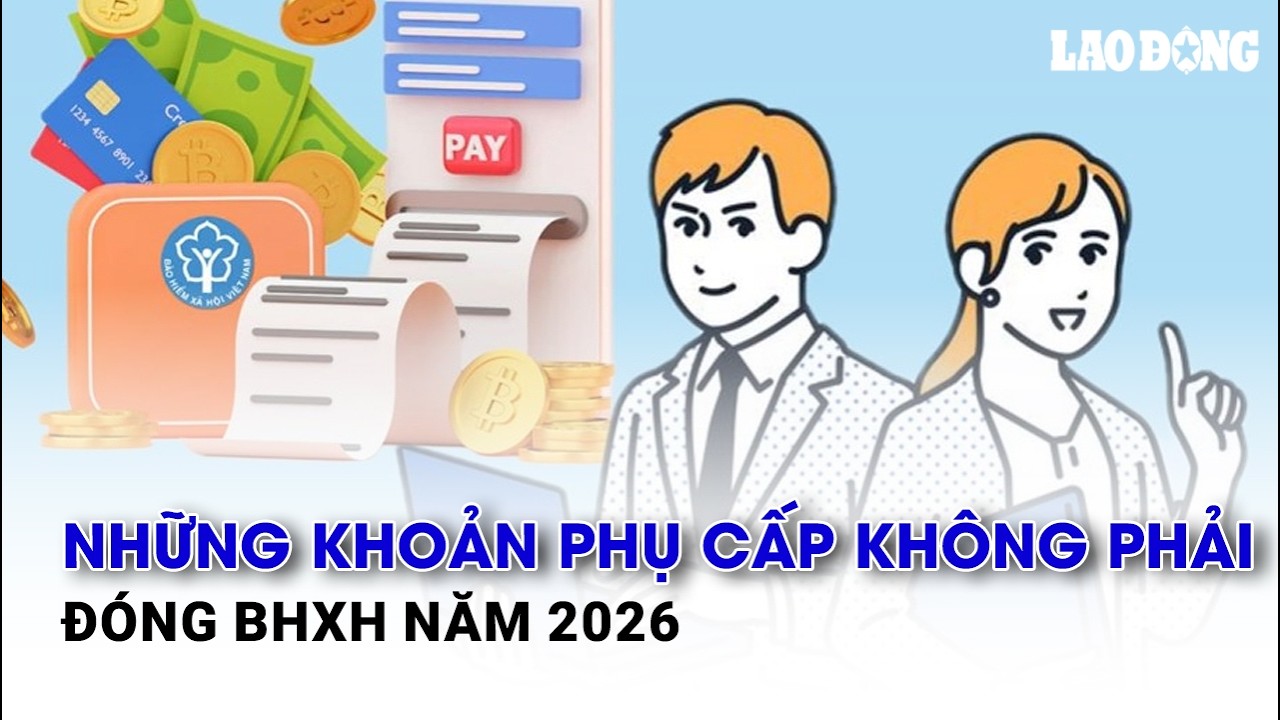 Những khoản phụ cấp không phải đóng BHXH năm 2026