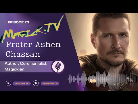 Magick.tv Episode 22: Frater Ashen Chassan