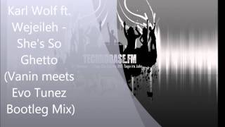 Karl Wolf ft. Wejeileh - She&#39;s So Ghetto (Vanin meets Evo Tunez Bootleg Mix) PREVIEW