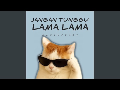 Jangan Tunggu Lama Lama