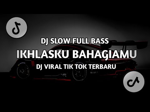 DJ IKHLASKU BAHAGIAMU | REMIX | DJ SLOW FULL BASS TERBARU VIRAL TIK TOK