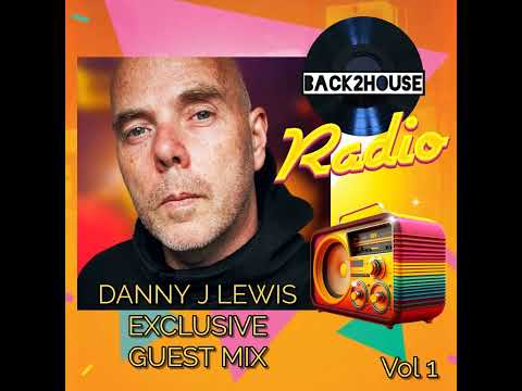 Back2House Radio Exclusive Guest Mix Vol 1 - Danny J Lewis