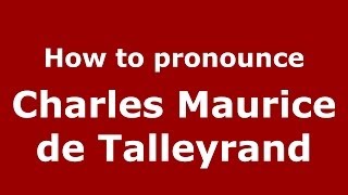 How to pronounce Charles Maurice De Talleyrand