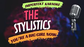 The Stylistics karaoke - You're A Big Girl Now