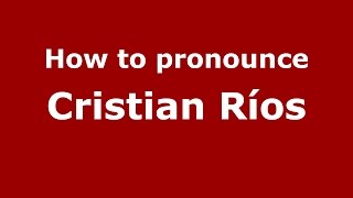 How to pronounce Cristian Ríos