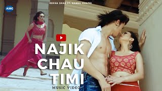 Najik Chhau Timi(Rekha Shah Ft. Kamal Khatri) | New Nepali  Song