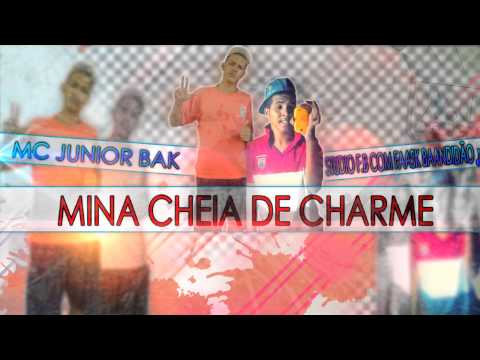 MC JUNIOR BAK - ( MINA CHEIA DE CHARME ) STUDIO F.B COM FAASK BANDIDÃO