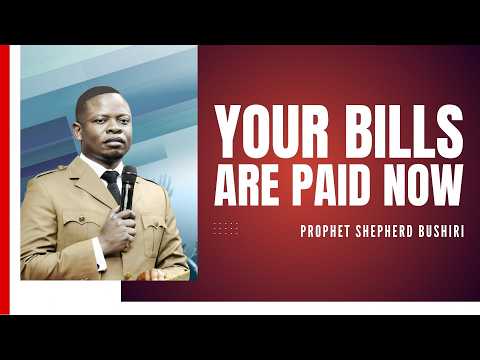 YOUR BILLS ARE PAID NOW | PROPHET SHEPHERD BUSHIRI