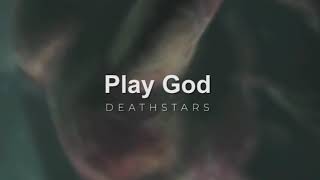 Play god - deathstars
