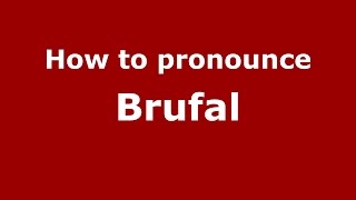 How to pronounce Brufal