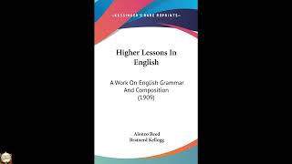 Higher Lessons In English: A Work On English Grammar And Composition (1909)