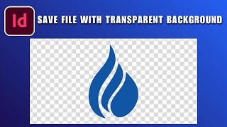 How to Save a File with Transparent Background in Adobe InDesign 2026