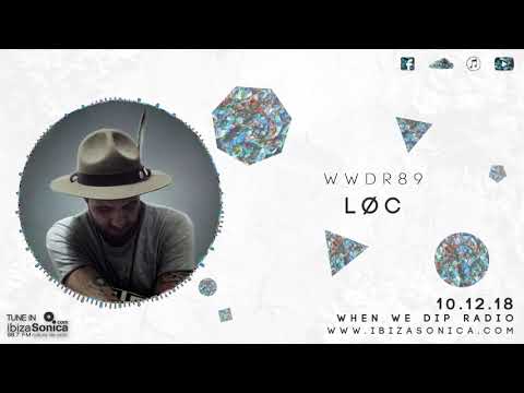 LØC - When We Dip Radio #89 [10.12.18]