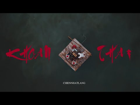 Chiennhatlang - KHOAN THAI (Official MV) | Dir. by QUANGBUI