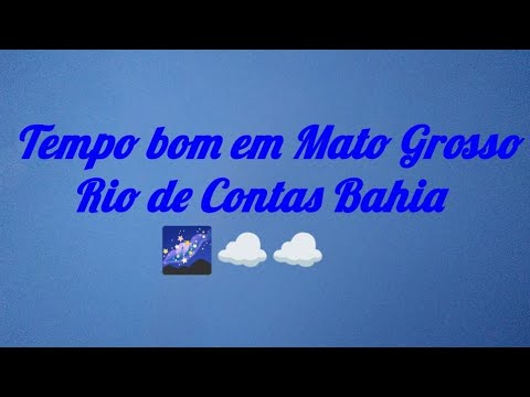 Tempo bom em Mato Grosso Rio de Contas Bahia